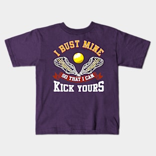 Lacrosse I Bust Mine So That I Can Kick Yours LAX Kids T-Shirt